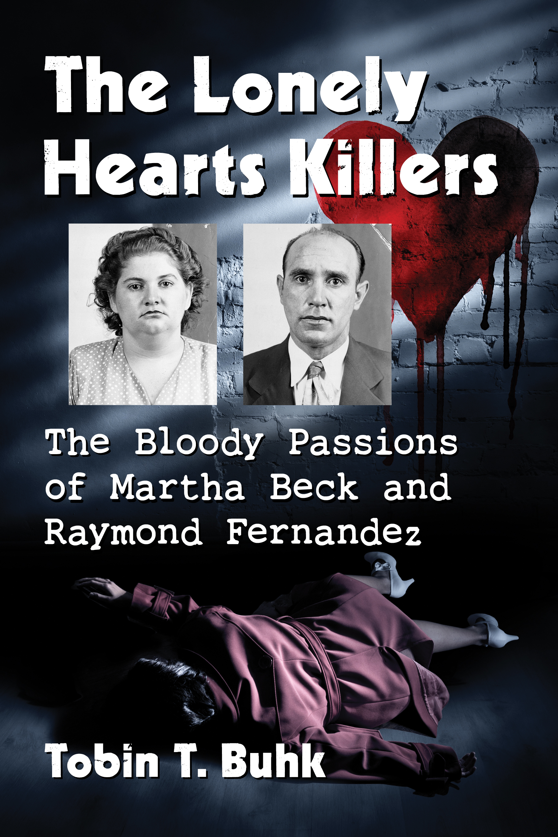 The Lonely Hearts Killers Also by Tobin T Buhk Pardonable Matricide Robert - photo 1