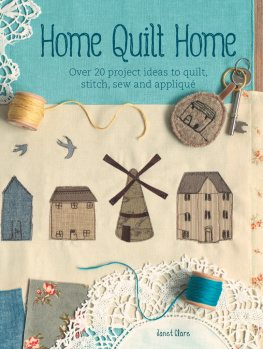 Janet Clare - Home Quilt Home: Over 20 Project Ideas to Quilt, Stitch, Sew & Applique