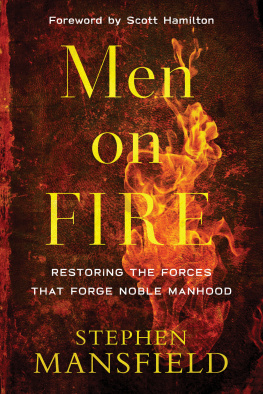 Stephen Mansfield - Men on Fire: Restoring the Forces That Forge Noble Manhood