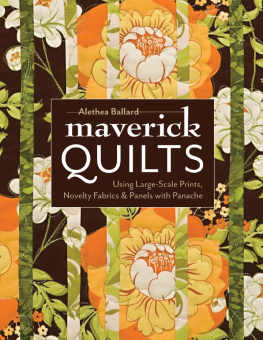 Alethea Ballard - Maverick Quilts: Using Large-Scale Prints, Novelty Fabrics & Panels with Panache