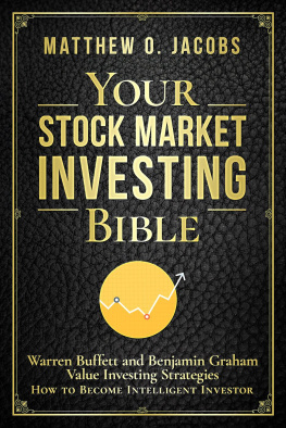 Matthew O. Jacobs Your Stock Market Investing Bible: Warren Buffett and Benjamin Graham Value Investing Strategies How to Become Intelligent Investor