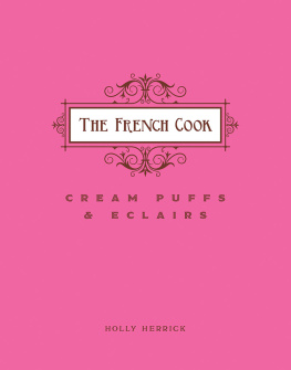 Holly Herrick - The French Cook: Cream Puffs & Eclairs