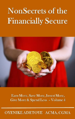 Oyenike Adetoye NonSecrets of the Financially Secure--Volume 4: Earn More, Save More, Invest More, Give More & Spend Less--Volume 4