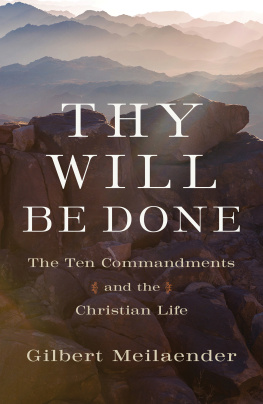 Gilbert Meilaender - Thy Will Be Done: The Ten Commandments and the Christian Life