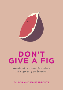 Dillon and Kale Sprouts - Dont Give a Fig: Words of Wisdom for When Life Gives You Lemons