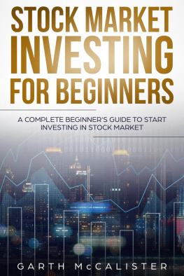 Garth McCalister - Stock Market Investing For Beginners: A Complete Beginners Guide To Start Investing In Stock Market