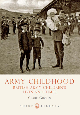 Clare Gibson - Army Childhood: British Army Childrens Lives and Times