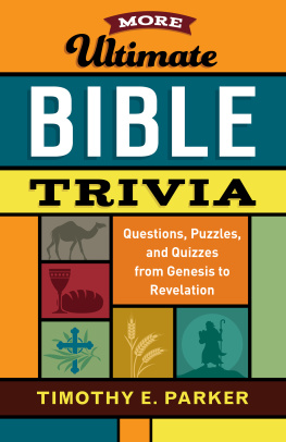 Timothy E. Parker More Ultimate Bible Trivia: Questions, Puzzles, and Quizzes from Genesis to Revelation