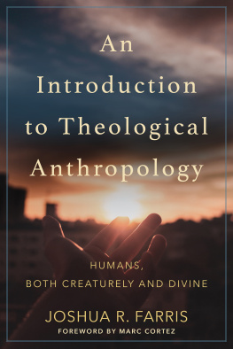 Joshua R. Farris - An Introduction to Theological Anthropology: Humans, Both Creaturely and Divine