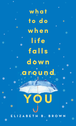 Elizabeth B. Brown What to Do When Life Falls Down Around You