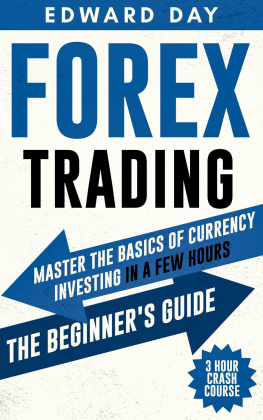 Edward Day - Forex Trading: Master The Basics of Currency Investing in a Few Hours— The Beginners Guide