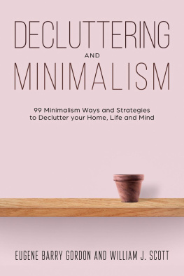 Eugene Barry Gordon - Decluttering and Minimalism: 99 Minimalism Ways and Strategies to Declutter your Home, Life and Mind