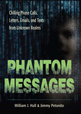 William J. Hall Phantom Messages: Chilling Phone Calls, Letters, Emails, and Texts from Unknown Realms