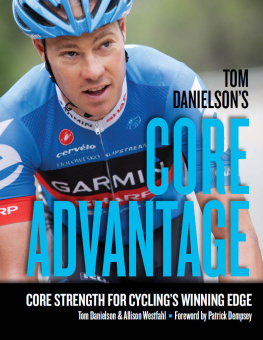 Tom Danielson - Tom Danielsons Core Advantage: Core Strength for Cyclings Winning Edge