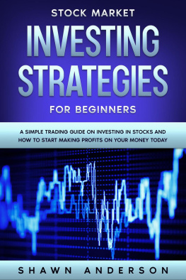 Shawn Anderson - Stock Market Investing Strategies For Beginners A Simple Trading Guide On Investing In Stocks And How To Start Making Profits On Your Money Today