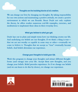 Bruce I Doyle III Ph.D. How to Think Your Way to the Life You Want: A Guide to Understanding How Your Thoughts and Beliefs Create Your Life