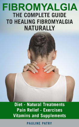 Pauline PATRY FIBROMYALGIA: The Complete Guide to Healing Fibromyalgia Naturally: Diet--Natural Treatments