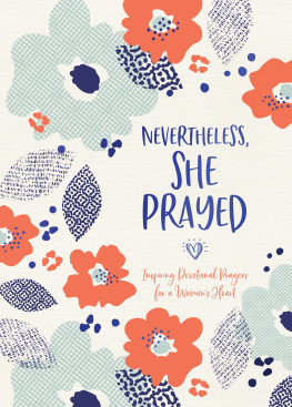 Compiled by Barbour Staff Nevertheless, She Prayed: Inspiring Devotional Prayers for a Womans Heart