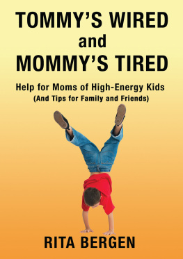 Rita Bergen Tommys Wired and Mommys Tired: Help for Moms of High-Energy Kids (And Tips for Family and Friends)