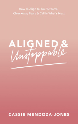 Cassie Mendoza-Jones - Aligned and Unstoppable: How to Align with Your Dreams, Clear Away Fears and Call in Whats Next