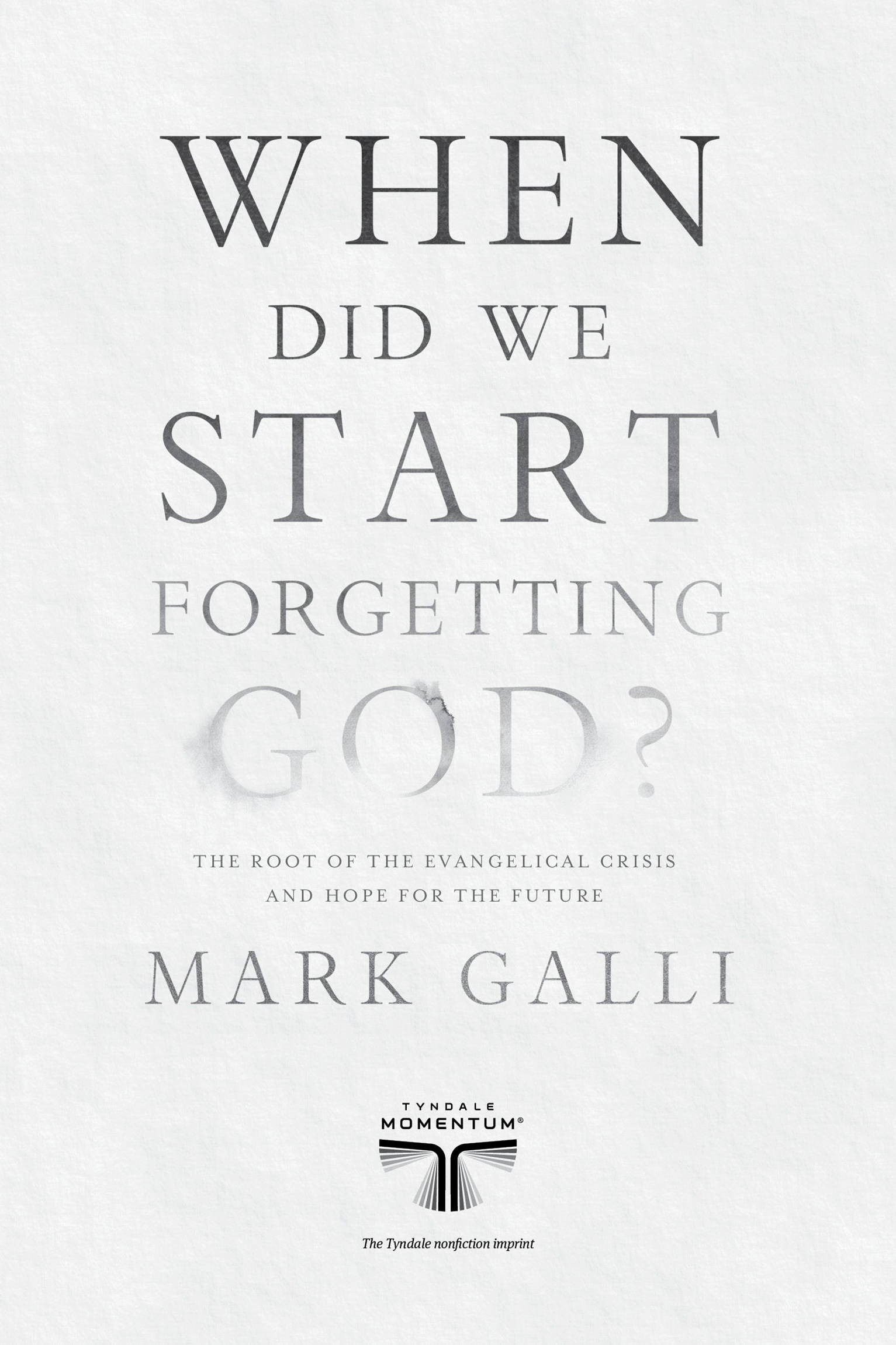 Praise for When Did We Start Forgetting God Mark Galli thinks we have an - photo 2