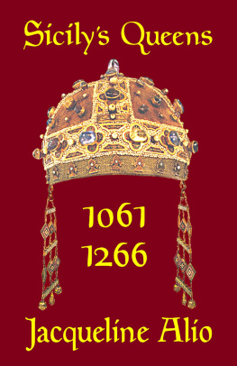 Jacqueline Alio Sicilys Queens 1061-1266: The Countesses and Queens of the Norman-Swabian Era