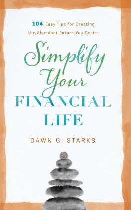 Dawn G. Starks - Simplify Your Financial Life: 104 Easy Tips for Creating the Abundant Future You Desire