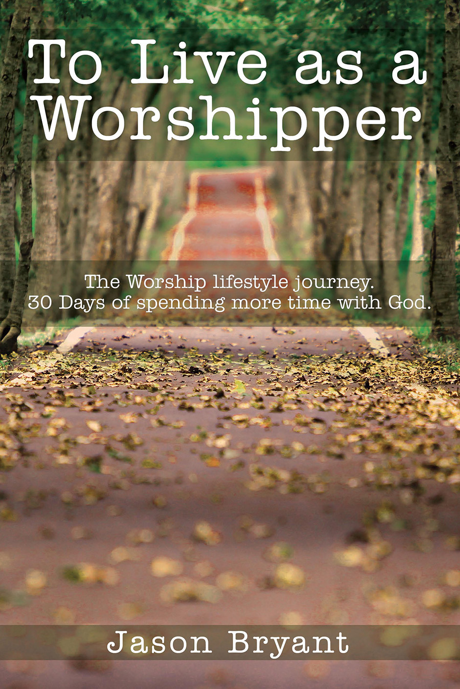 To Live as a Worshipper To Live as a Worshipper The Worship lifestyle - photo 1