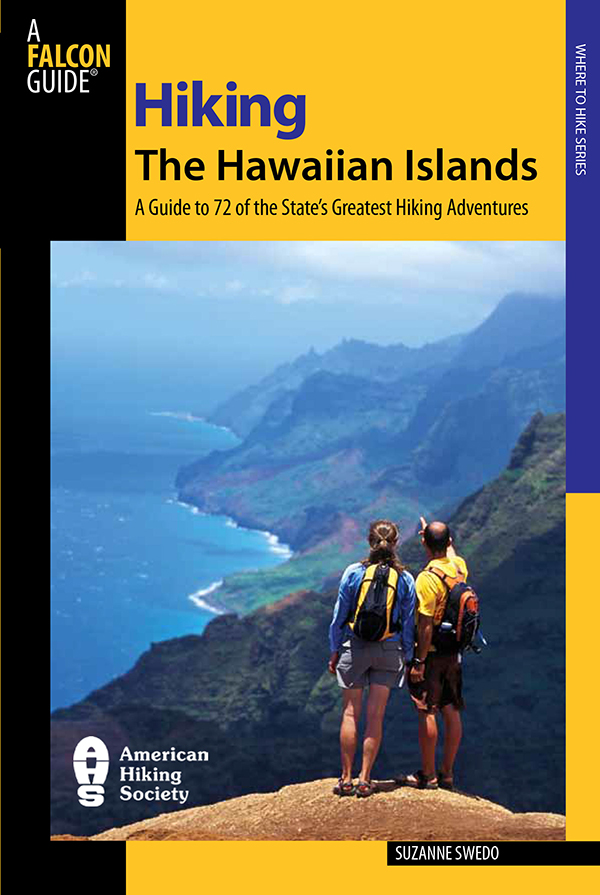 Hiking the Hawaiian Islands A Guide to 72 of the States Greatest Hiking - photo 1