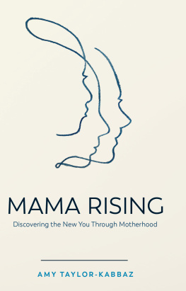 Amy Taylor-Kabbaz Mama Rising: Discovering the New You Through Motherhood