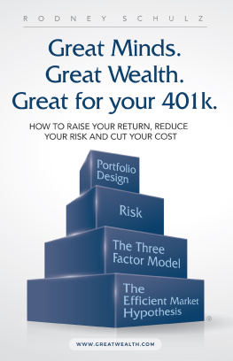 Rodney Schulz - Great Minds. Great Wealth. Great for Your 401K.: How to Raise Your Return, Reduce Your Risk and Cut Your Cost