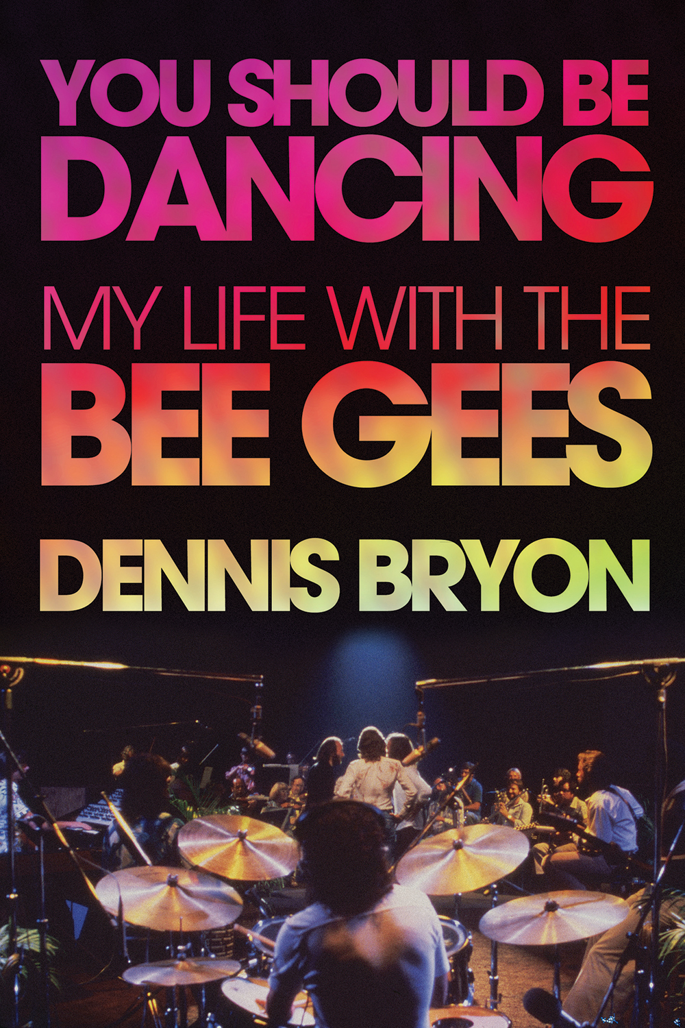 YOU SHOULD BE DANCING MY LIFE WITH THE BEE GEES DENNIS BYRON FOREWORDS BY ANDY - photo 1