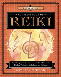 Melissa Tipton Llewellyns Complete Book of Reiki: Your Comprehensive Guide to a Holistic Hands-On Healing Technique for Balance and Wellness