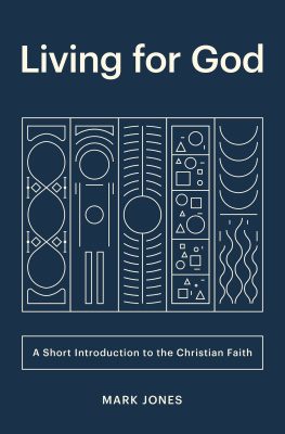 Mark Jones Living for God: A Short Introduction to the Christian Faith