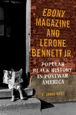 E. James West Ebony Magazine and Lerone Bennett Jr.: Popular Black History in Postwar America