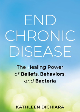 Kathleen DiChiara End Chronic Disease: The Healing Power of Beliefs, Behaviors, and Bacteria