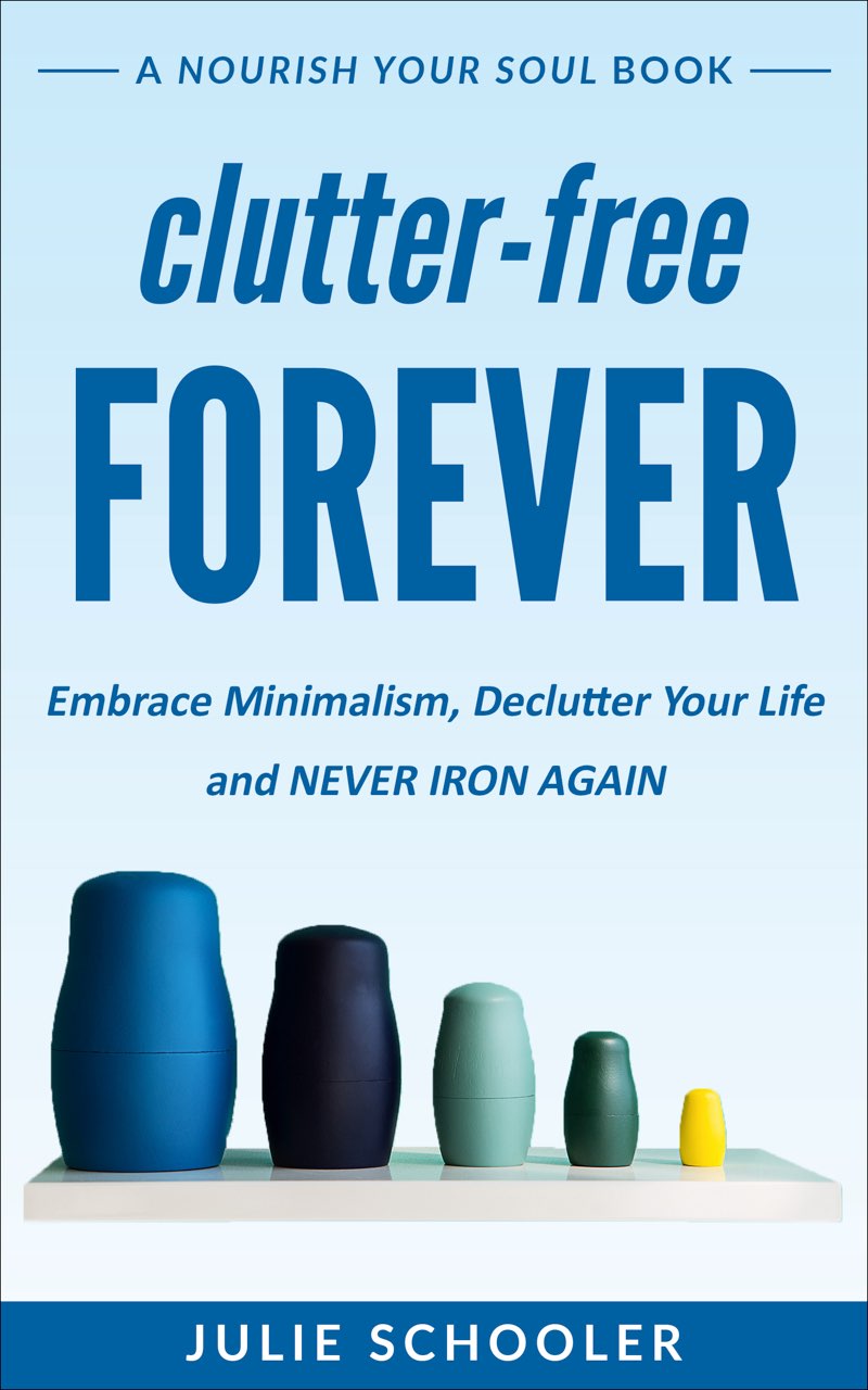 Clutter-Free Forever Embrace Minimalism Declutter Your Life and Never Iron - photo 1