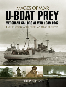 Philip Kaplan - U-boat Prey: Merchant Sailors at War, 1939–1942