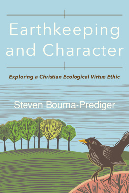 Steven Bouma-Prediger - Earthkeeping and Character: Exploring a Christian Ecological Virtue Ethic