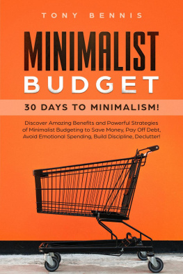 Tony Bennis Minimalist Budget: 30 Days to Minimalism! Discover Amazing Benefits and Powerful Strategies of Minimalist Budgeting to Save Money, Pay Off Debt, Avoid Emotional Spending, Build Discipline, Declutter!