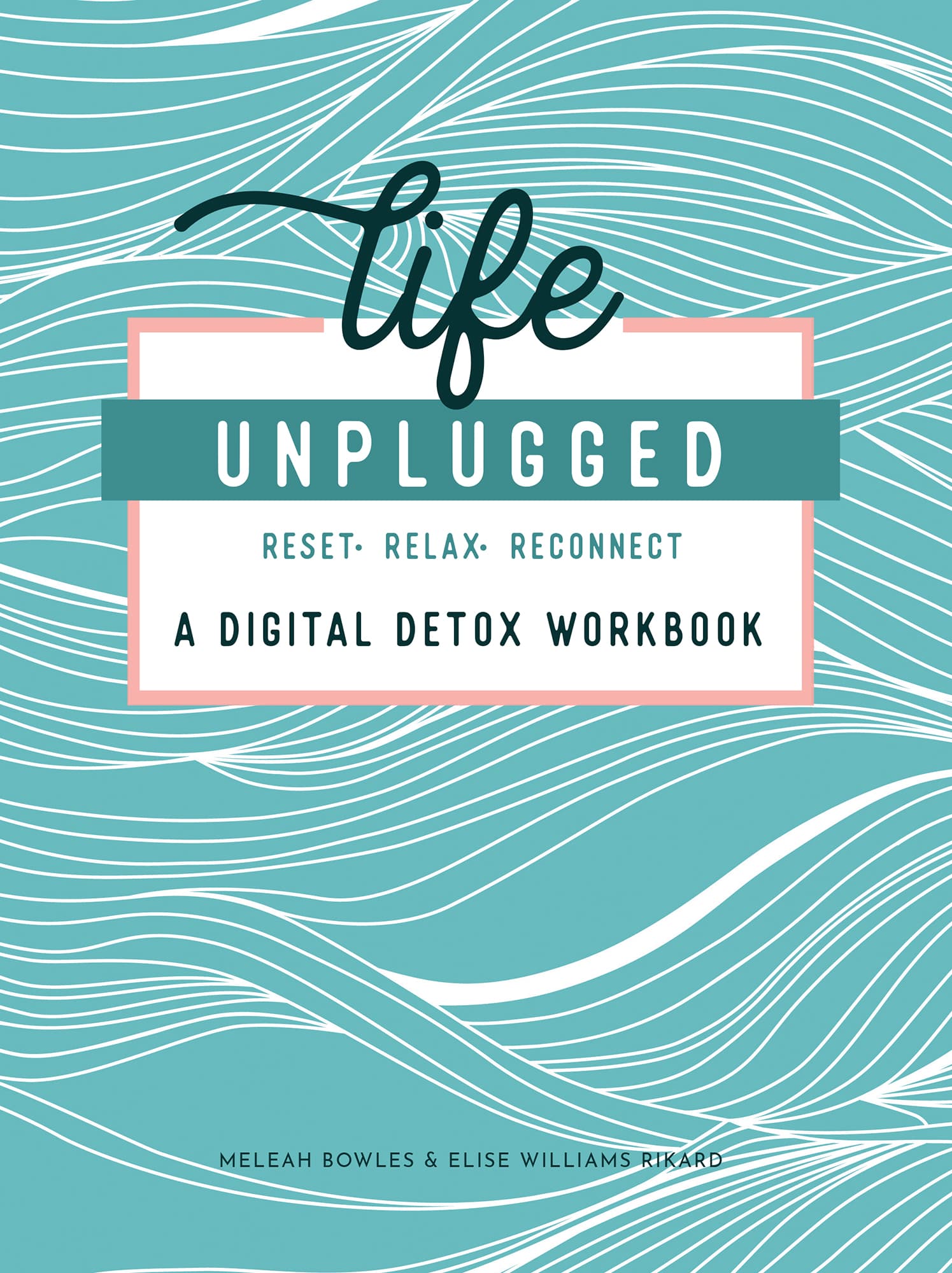 Life UNPLUGGED RESET RELAX RECONNECT A DIGITAL DETOX WORKBOOK MELEAH BOWLES - photo 1