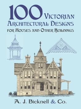 A. J. Bicknell - 100 Victorian Architectural Designs for Houses and Other Buildings