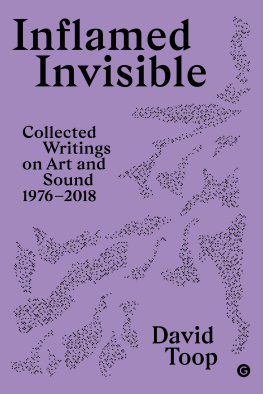 David Toop - Inflamed Invisible: Collected Writings on Art and Sound, 1976-2018