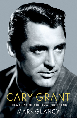 Mark Glancy - Cary Grant, the Making of a Hollywood Legend