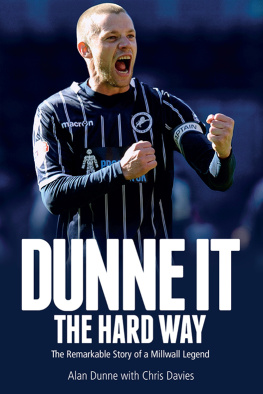 Alan Dunne Dunne It the Hard Way: The Remarkable Story of a Millwall Legend