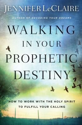 Jennifer LeClaire - Walking in Your Prophetic Destiny: How to Work with The Holy Spirit to Fulfill Your Calling