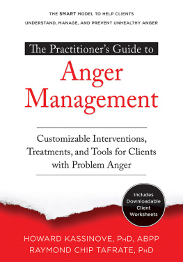 Howard Kassinove - The Practitioners Guide to Anger Management: Customizable Interventions, Treatments, and Tools for Clients with Problem Anger