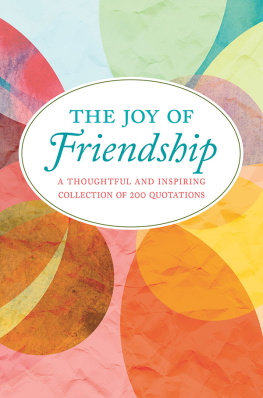 Jackie Corley The Joy of Friendship: A Thoughtful and Inspiring Collection of 200 Quotations