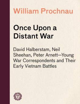 William Prochnau - Once Upon a Distant War: David Halberstam, Neil Sheehan, Peter Arnett—Young War Correspondents and Their Early Vientnam Battles