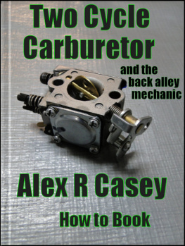 Alex R Casey - Two Cycle Carburetor and the Back Alley Mechanic